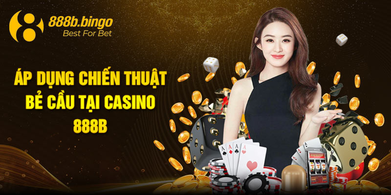 Áp dụng chiến thuật bẻ cầu tại casino 888B