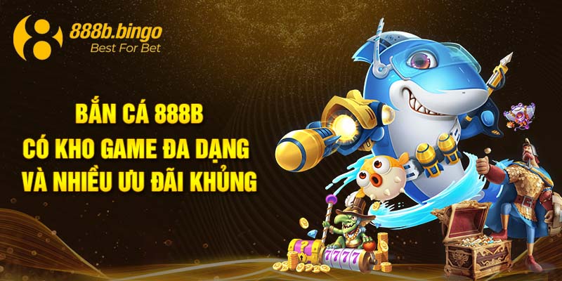 Bắn Cá 888B có kho game đa dạng và nhiều ưu đãi khủng