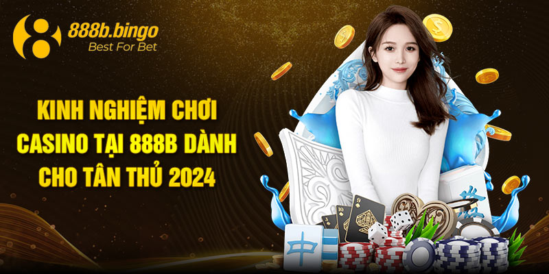 kinh nghiệm chơi casino tại 888b