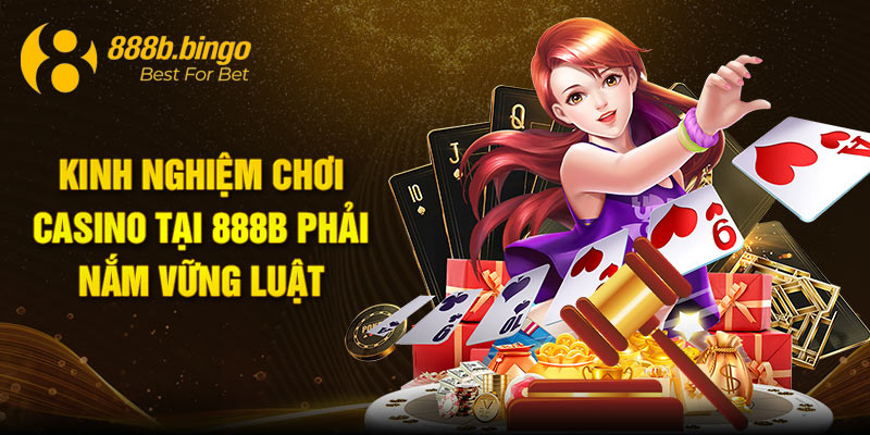 Kinh nghiệm chơi casino tại 888B phải nắm vững luật