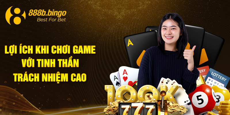 Lợi ích khi chơi game với tinh thần trách nhiệm cao