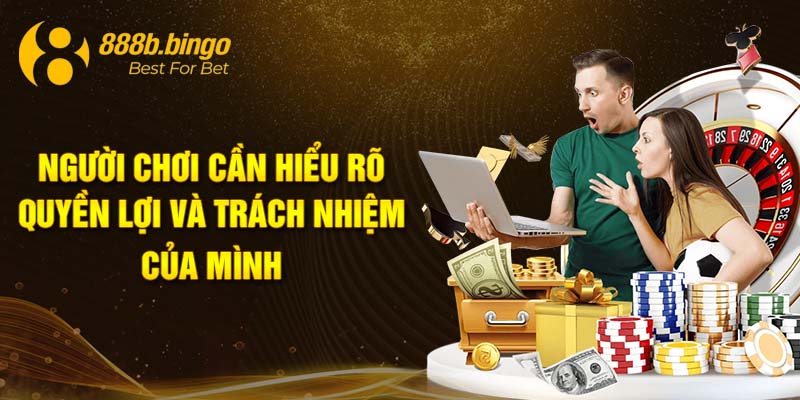 Người chơi cần hiểu rõ quyền lợi và trách nhiệm của mình