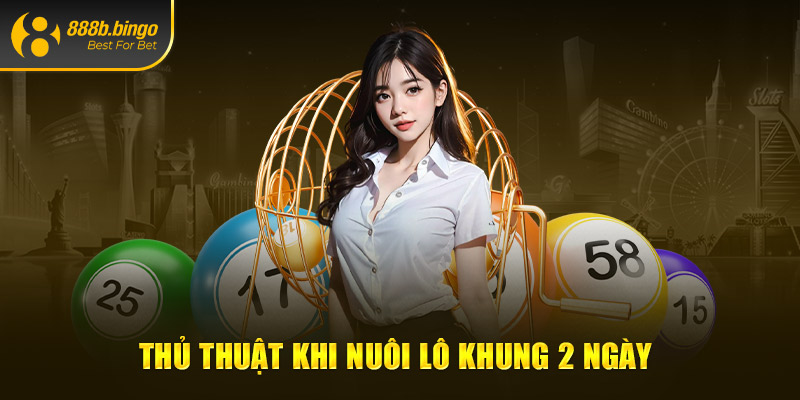 Thủ thuật khi nuôi lô khung 2 ngày