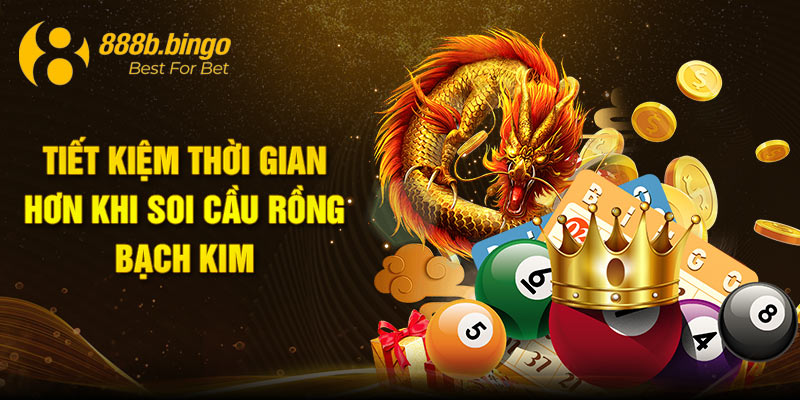 Tiết kiệm thời gian hơn khi soi cầu rồng bạch kim 