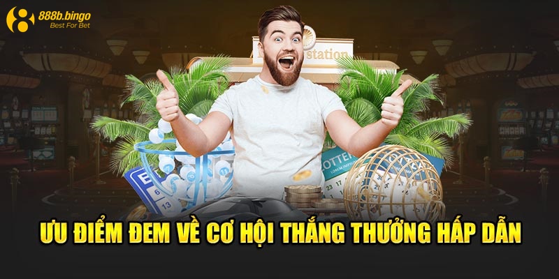 Ưu điểm đem về cơ hội thắng thưởng hấp dẫn 