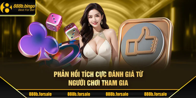 Phản hồi tích cực đánh giá từ người chơi tham gia